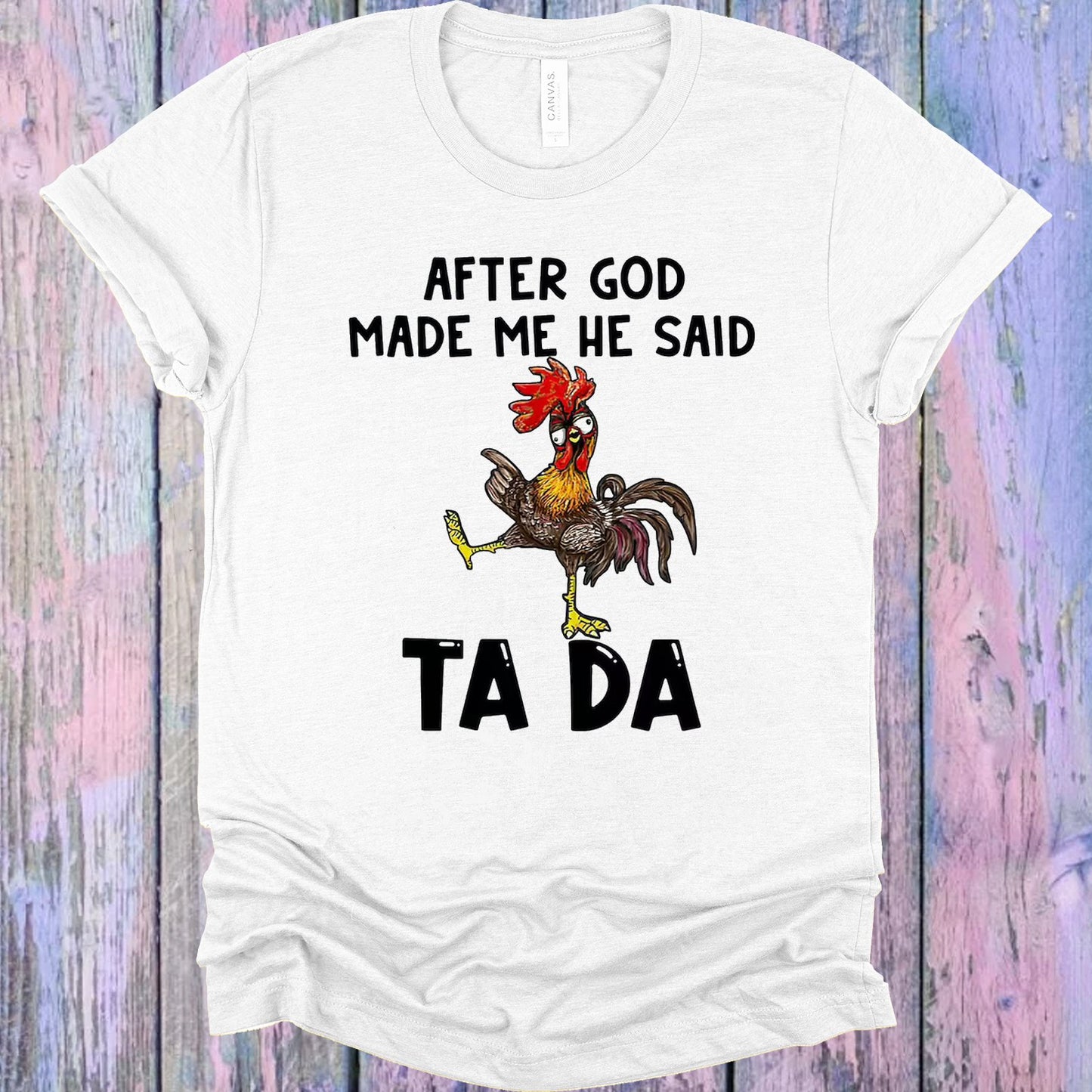 After God Made Me He Said Ta Da Graphic Tee Graphic Tee