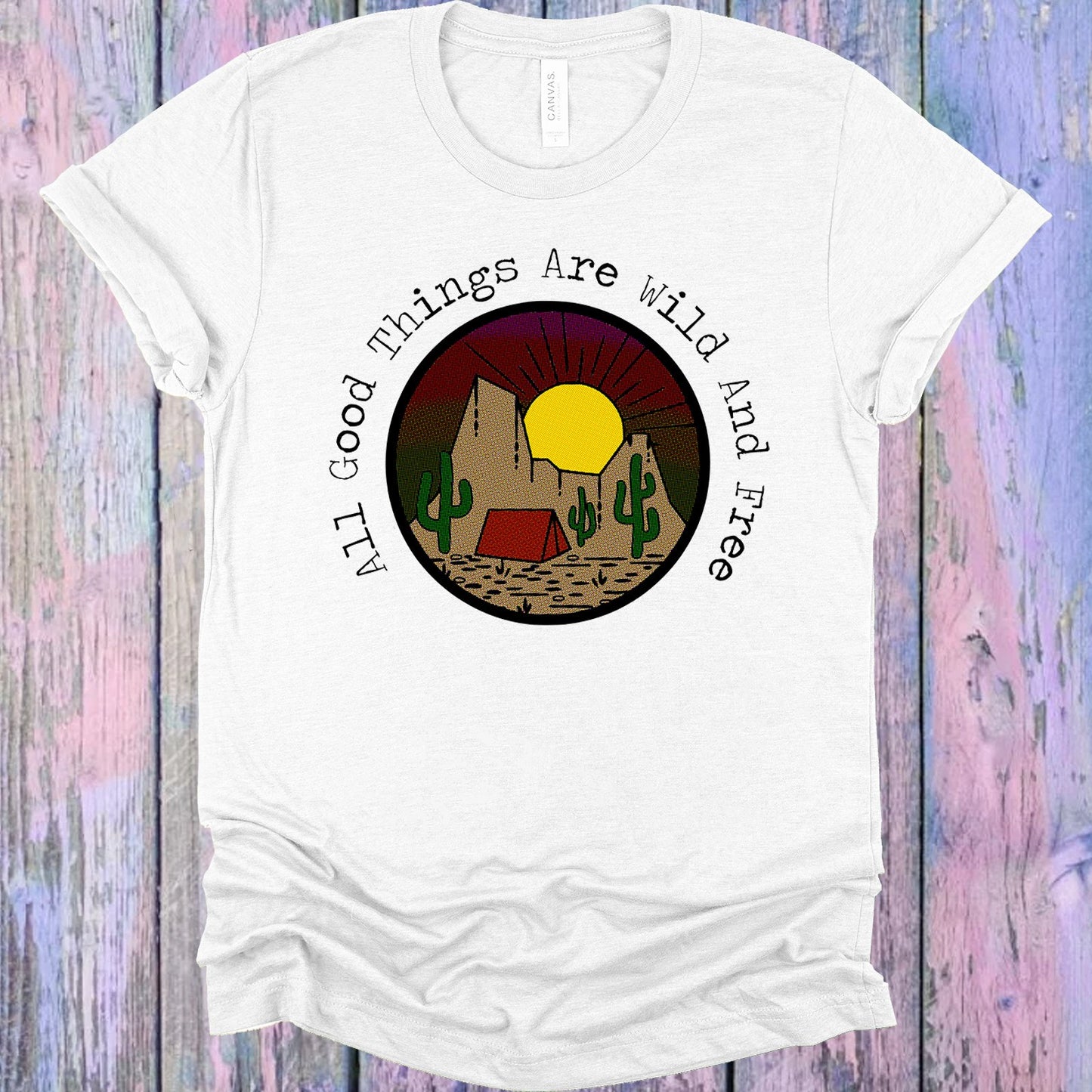 All Good Things Are Wild And Free Graphic Tee Graphic Tee