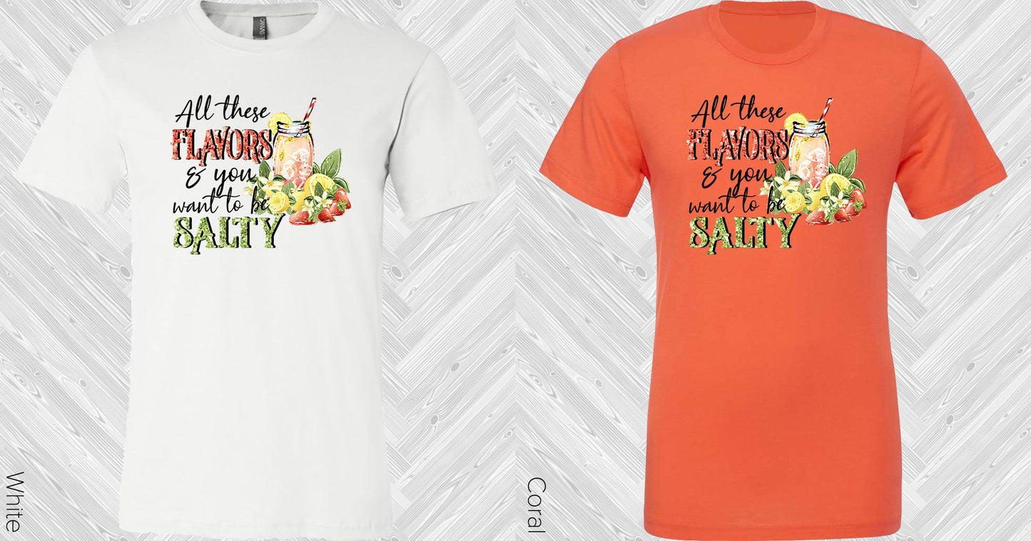 All These Flavors & You Want To Be Salty Graphic Tee Graphic Tee