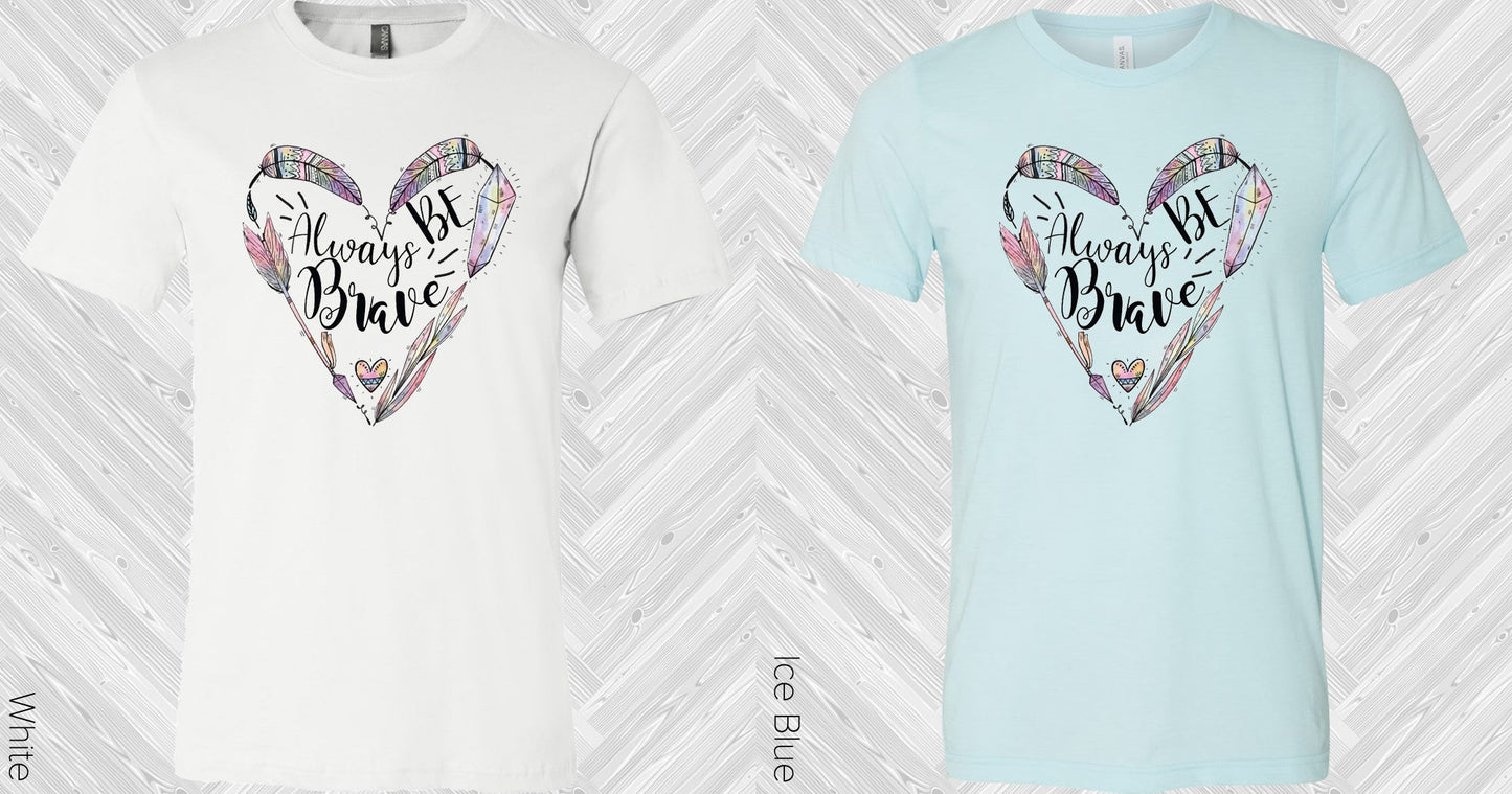 Always Be Brave Graphic Tee Graphic Tee