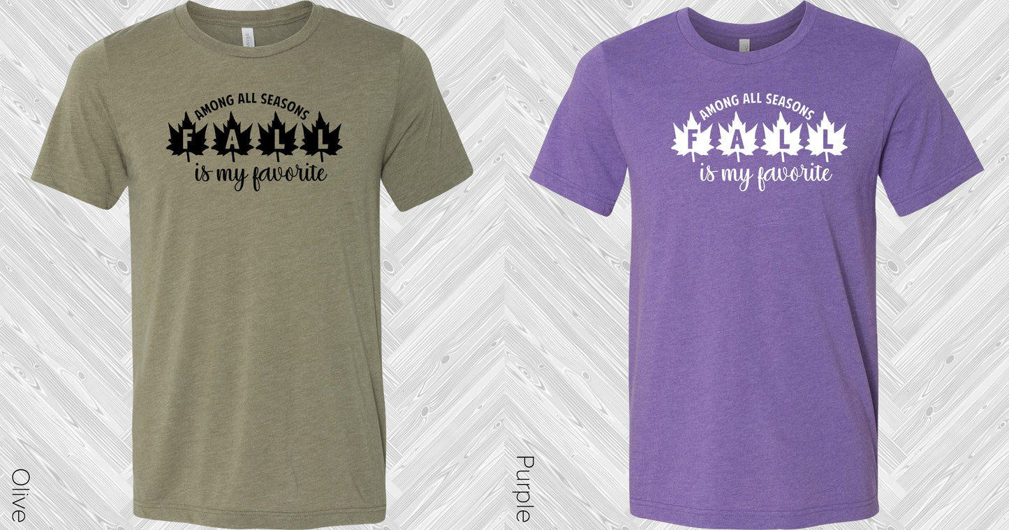 Among All Seasons Fall Is My Favorite Graphic Tee Graphic Tee
