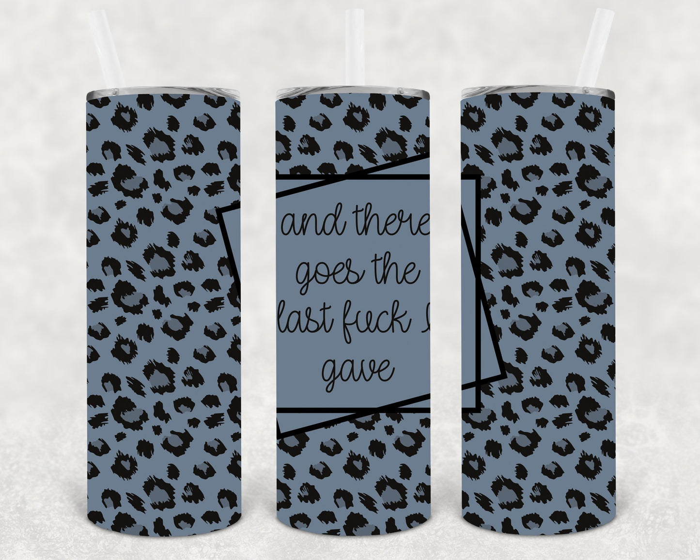 And There Goes The Last F*** I Gave 20 Oz Skinny Tumbler