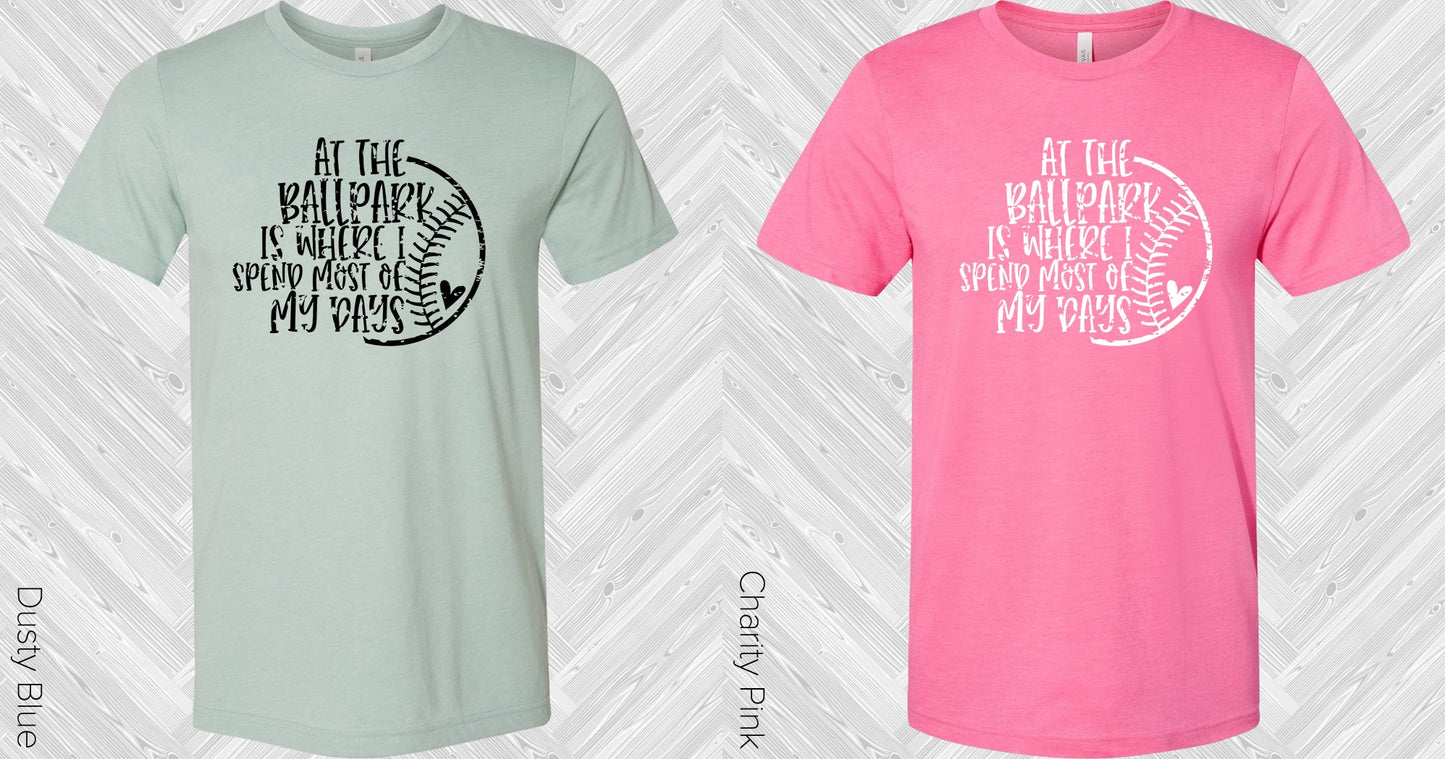 At The Ballpark Is Where I Spend Most Of My Days Graphic Tee Graphic Tee