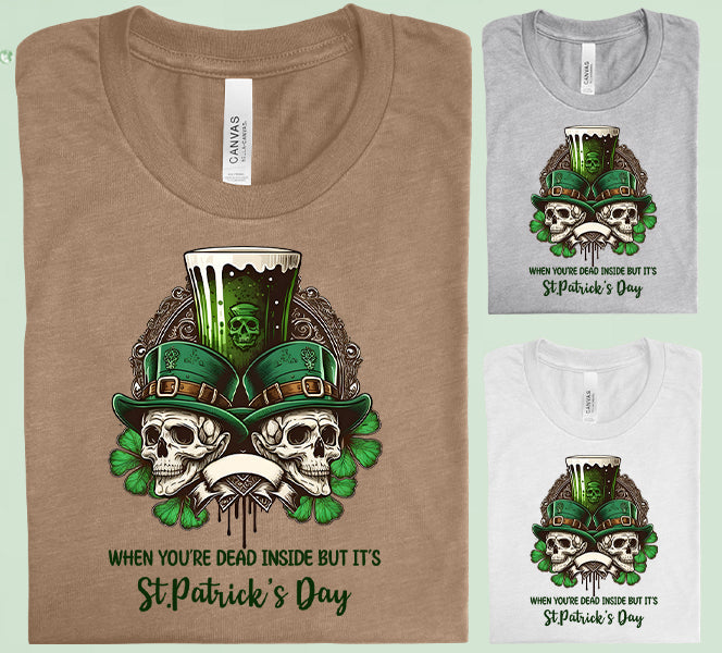 When Youre Dead Inside But Its St. Patricks Day Graphic Tee Graphic Tee