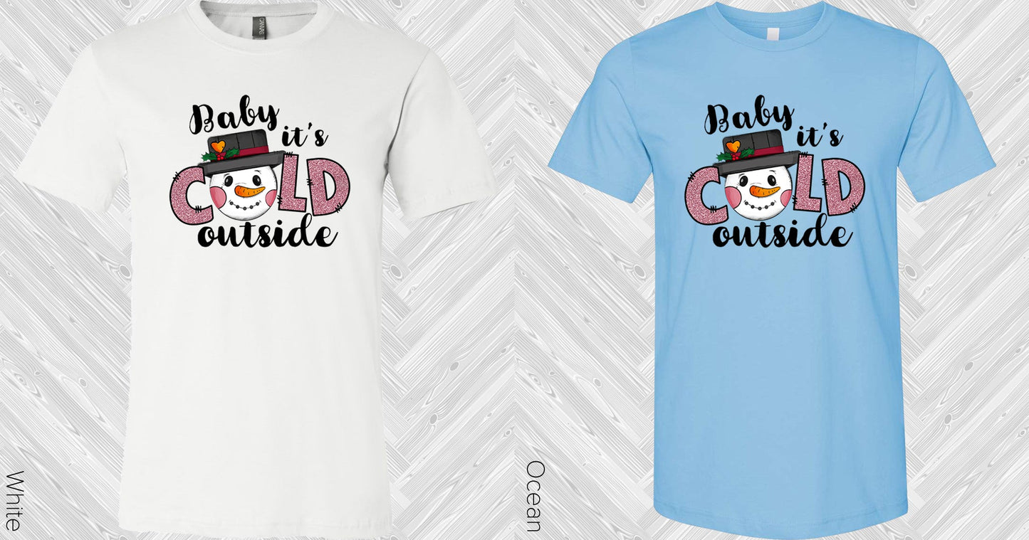 Baby Its Cold Outside Graphic Tee Graphic Tee
