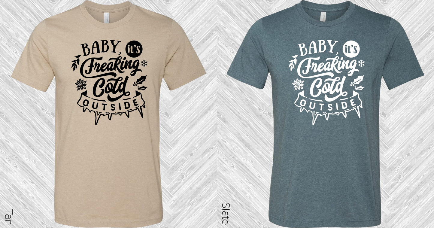 Baby Its Freaking Cold Outside Graphic Tee Graphic Tee