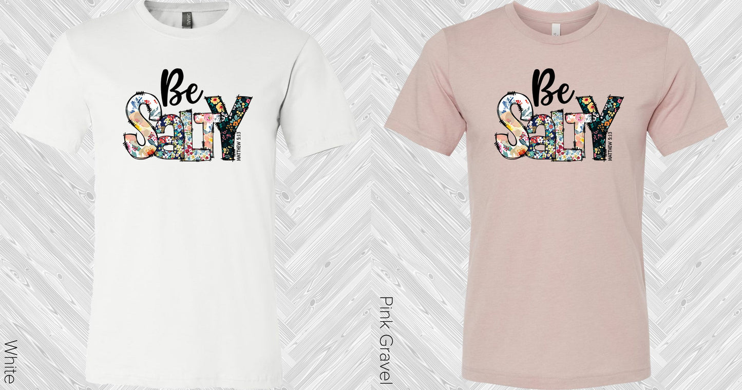 Be Salty Graphic Tee Graphic Tee
