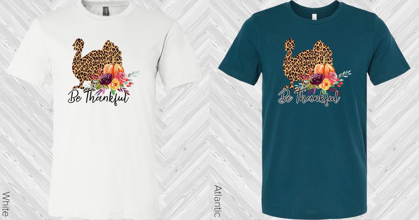 Be Thankful Turkey Graphic Tee Graphic Tee