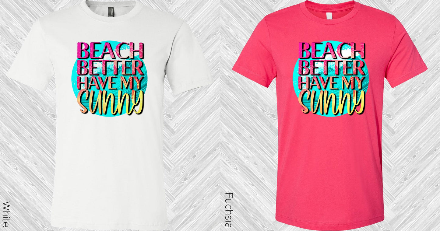 Beach Better Have My Sunny Graphic Tee Graphic Tee