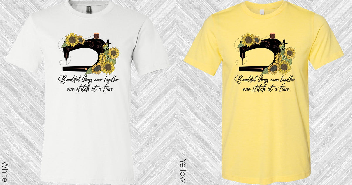 Beautiful Things Come Together One Stitch At A Time Graphic Tee Graphic Tee