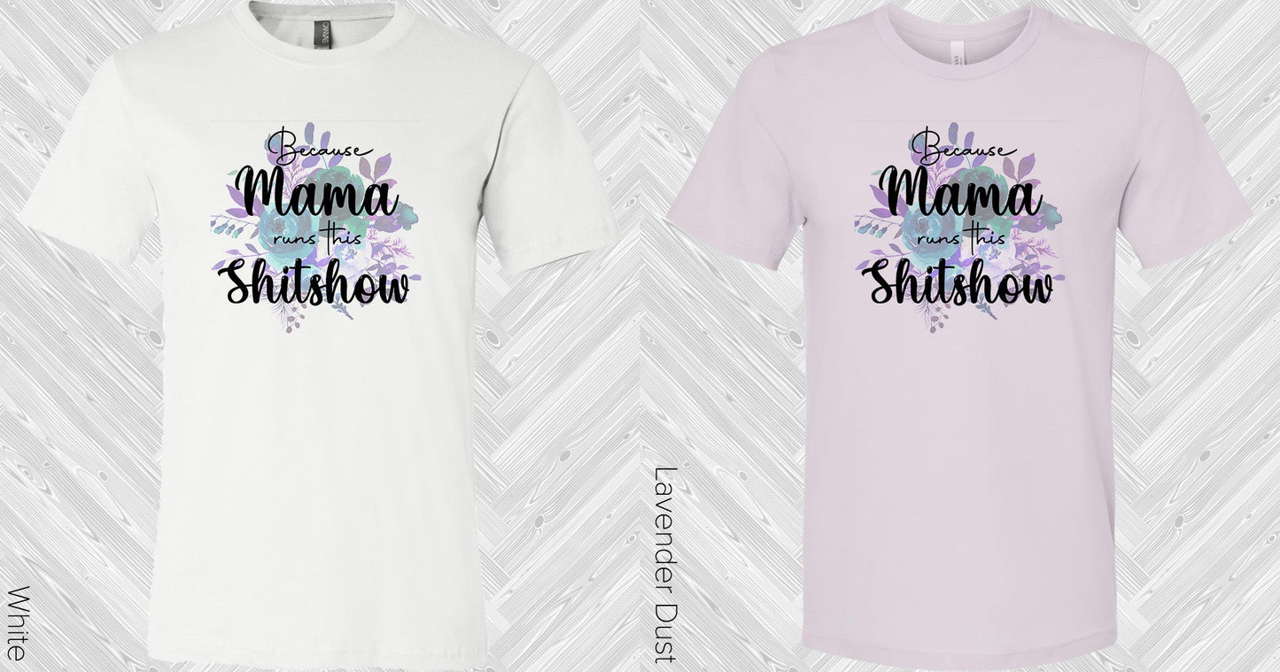 Because Mama Runs This Sh**show Graphic Tee Graphic Tee