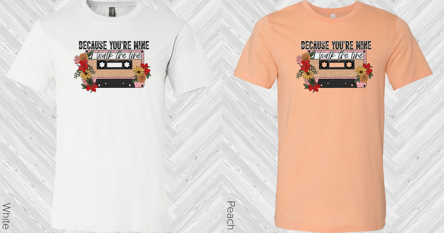 Because Youre Mine I Walk The Line Graphic Tee Graphic Tee