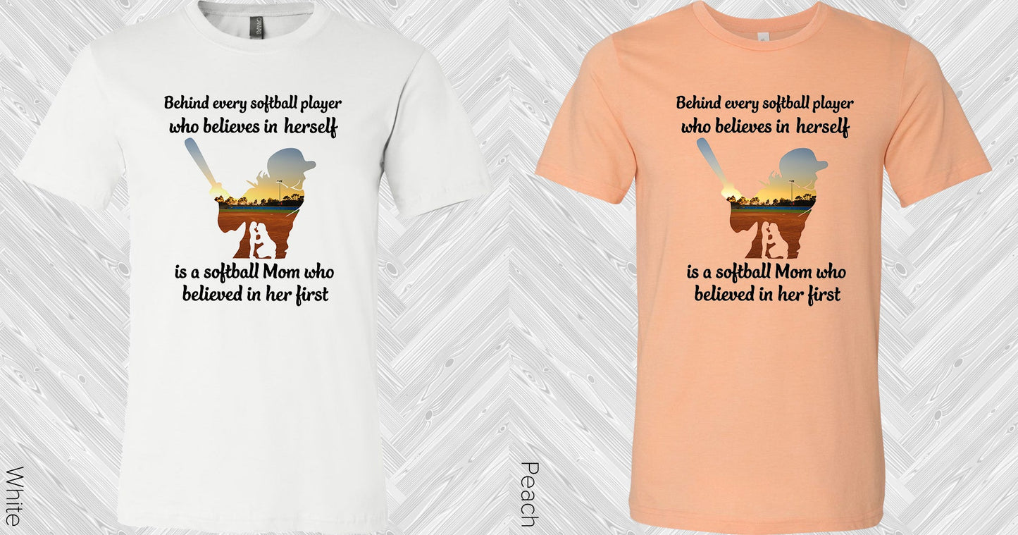 Behind Every Softball Player Who Believes In Herself Is A Mom Who Believed Her First Graphic Tee
