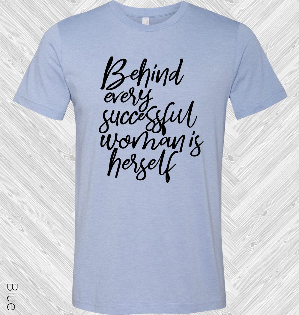 Behind Every Successful Woman Is Herself Graphic Tee Graphic Tee