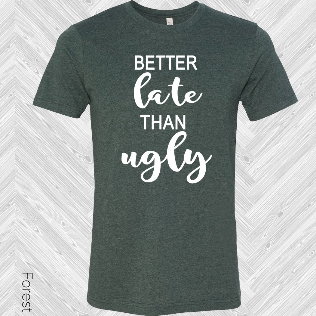 Better Late Than Ugly Graphic Tee Graphic Tee