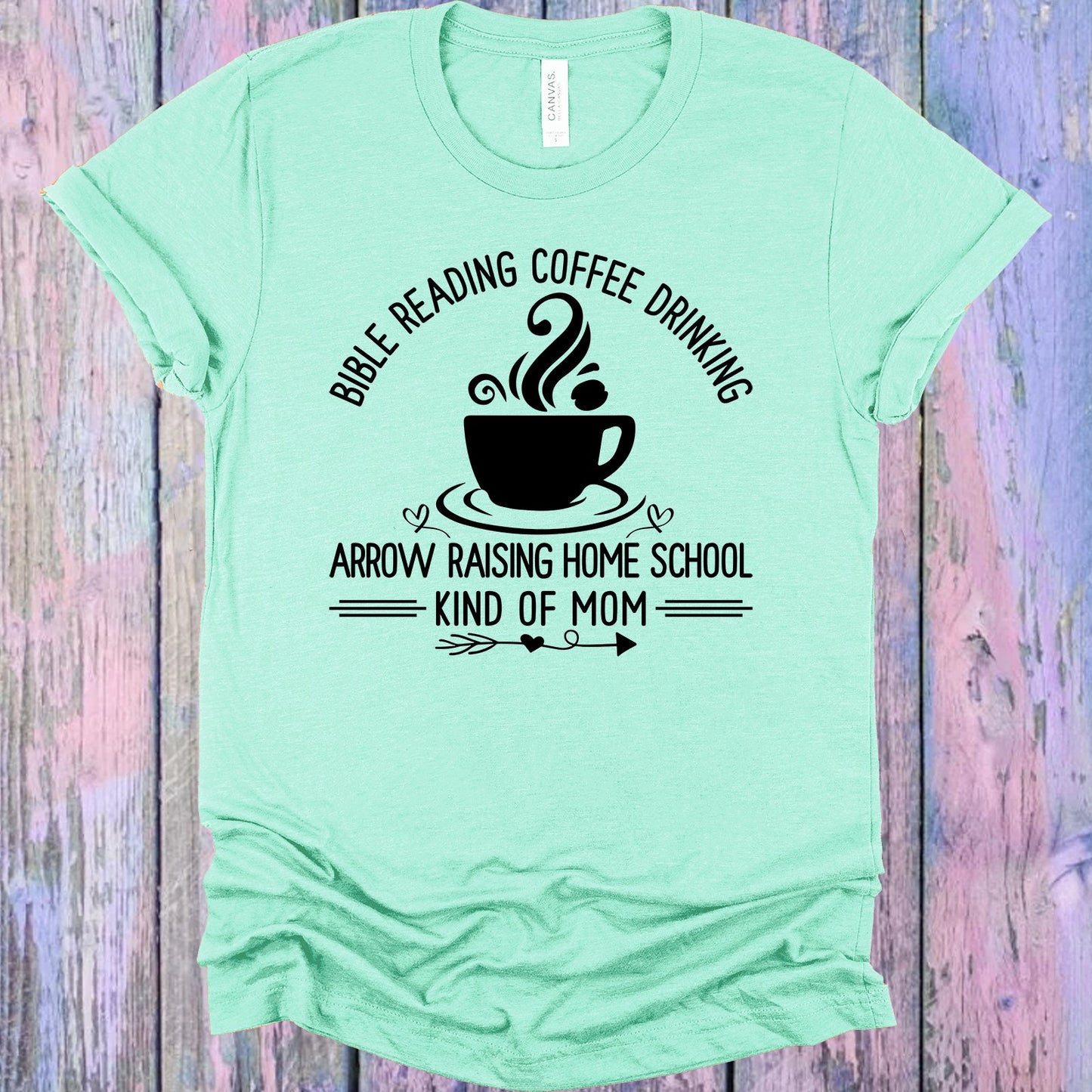 Bible Reading Coffee Drinking Arrow Raising Home School Kind Of Mom Graphic Tee Graphic Tee