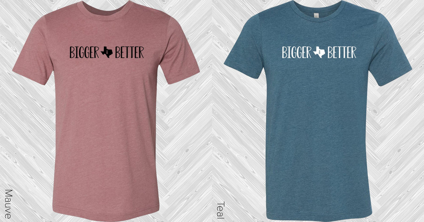 Bigger Better Texas Graphic Tee Graphic Tee