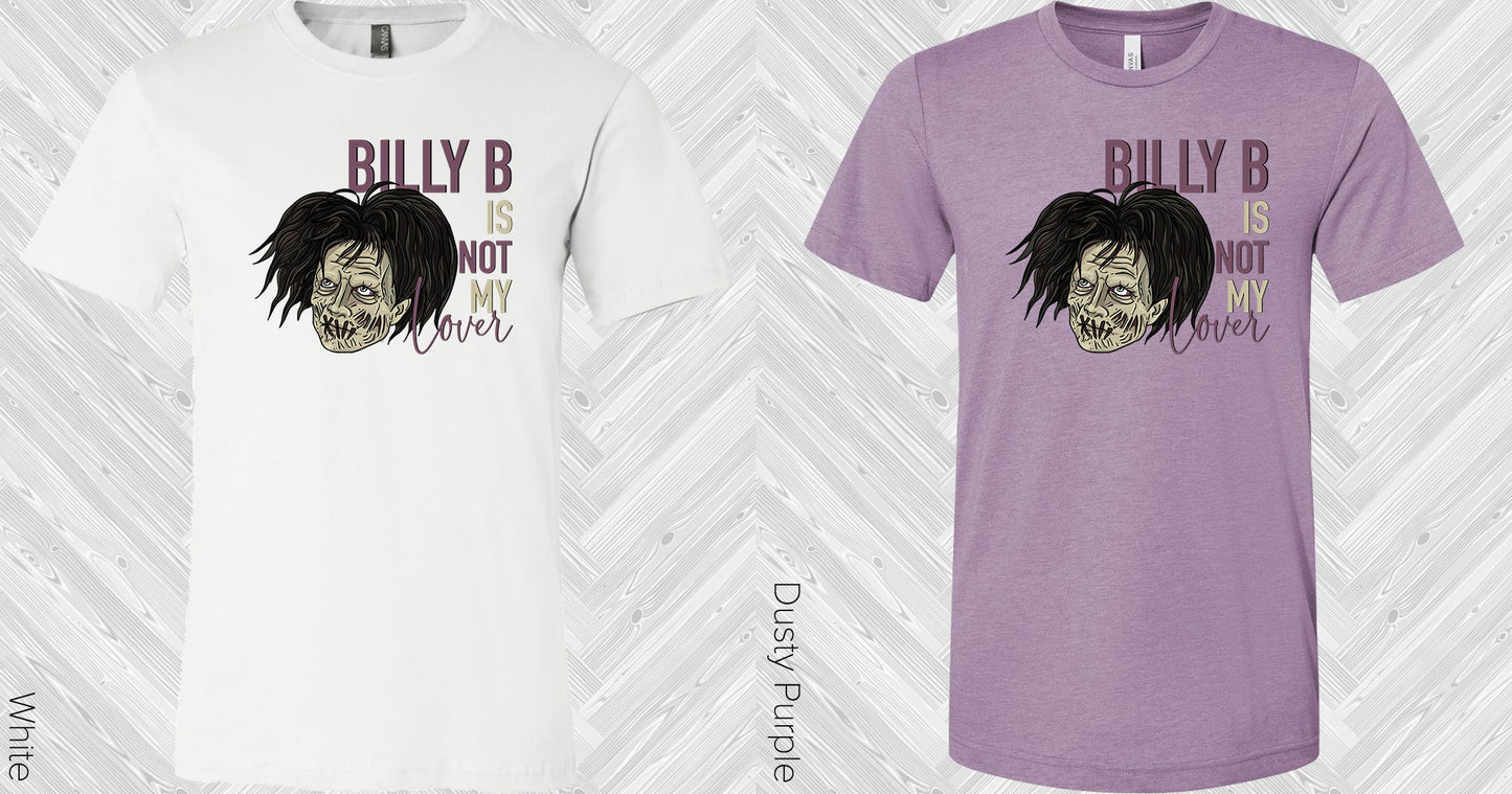 Billy B Is Not My Lover Graphic Tee Graphic Tee