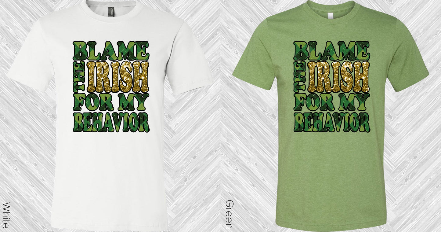 Blame The Irish For My Behavior Graphic Tee Graphic Tee