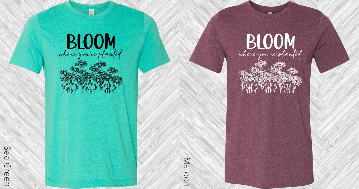 Bloom Where Youre Planted Graphic Tee Graphic Tee