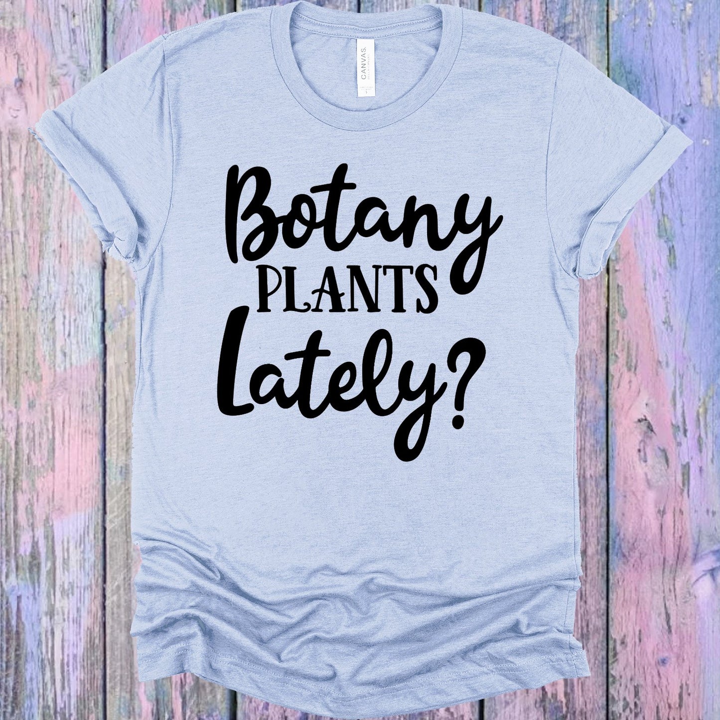 Botany Plants Lately Graphic Tee Graphic Tee
