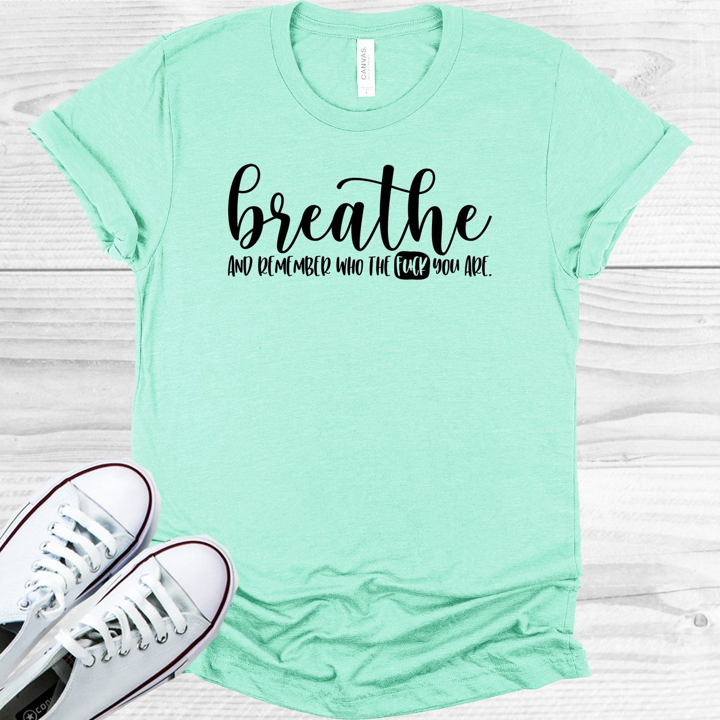 Breathe And Remember Who The F*** You Are Graphic Tee Graphic Tee
