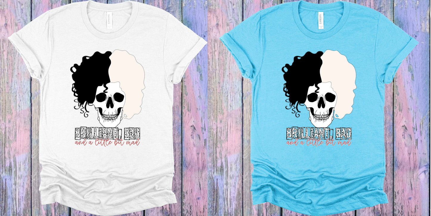 Brilliant Bad And A Little Mad Graphic Tee Graphic Tee