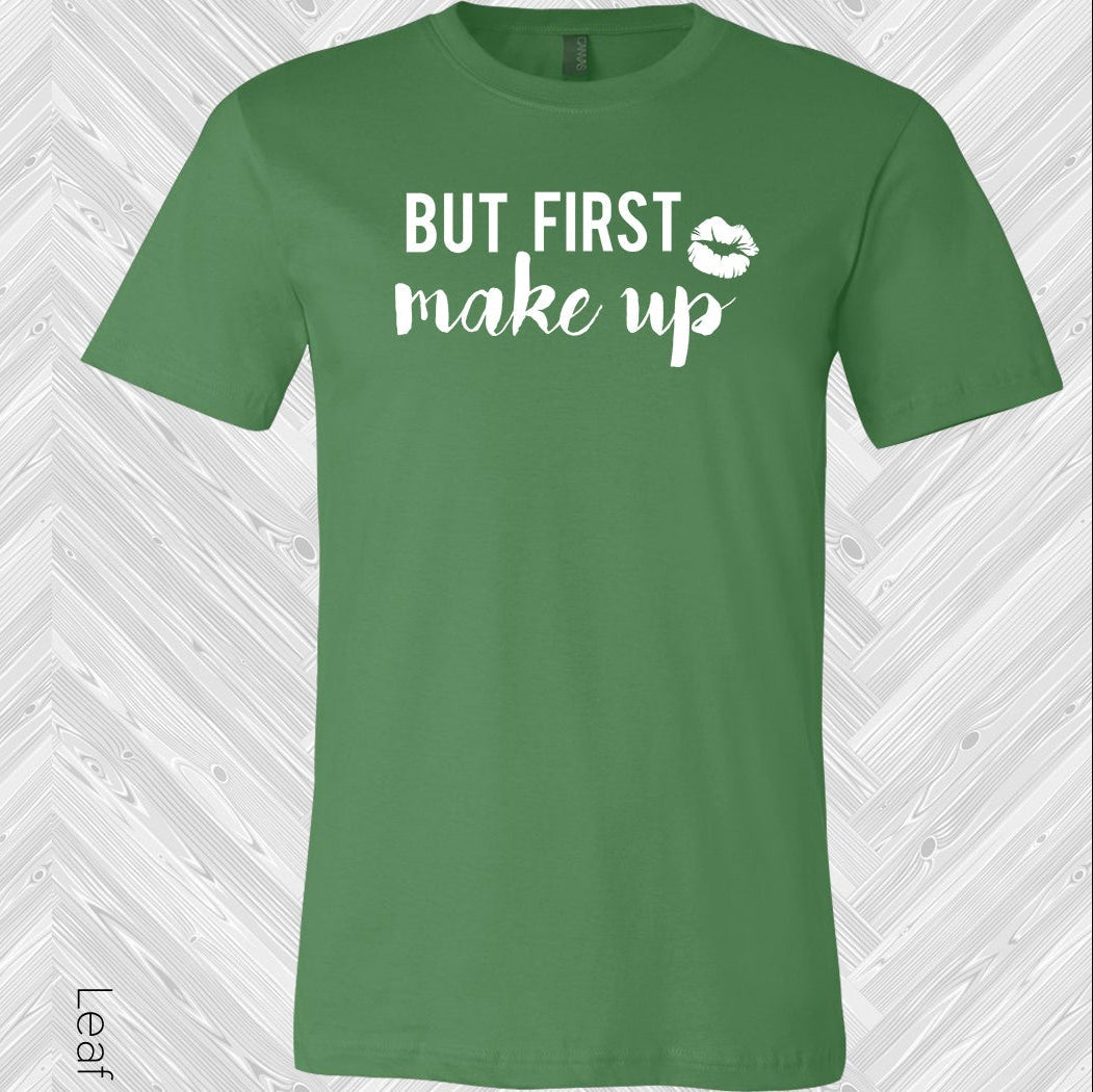 But First Makeup Graphic Tee Graphic Tee