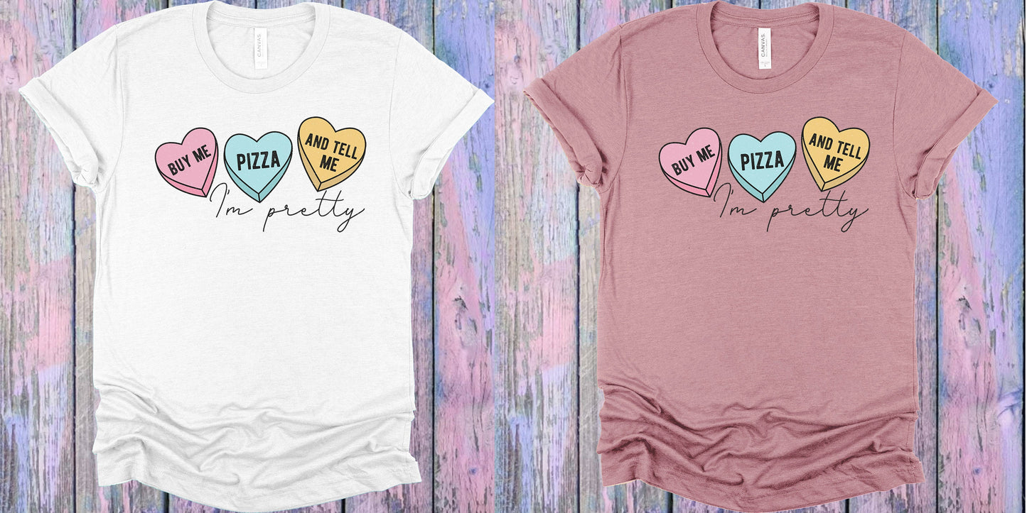 Buy Me Pizza And Tell Im Pretty Graphic Tee Graphic Tee