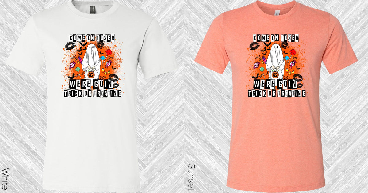Come On Loser Were Going Trick Or Treating Graphic Tee Graphic Tee
