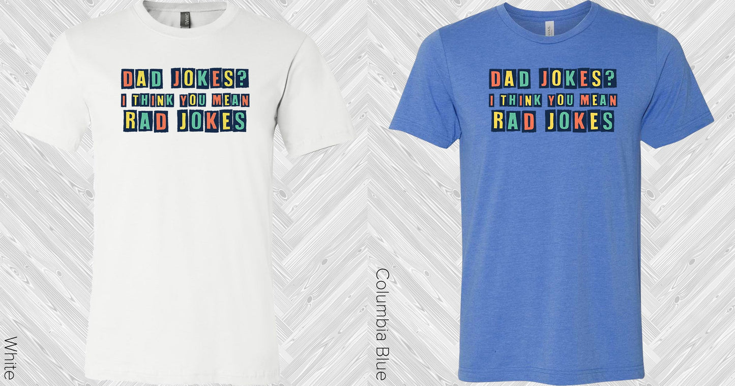Dad Jokes I Think You Mean Rad Graphic Tee Graphic Tee
