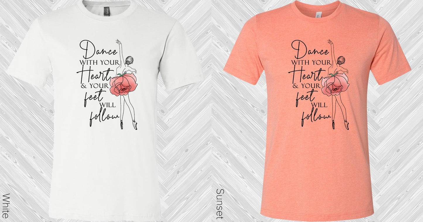 Dance With Your Heart And Feet Will Follow Graphic Tee Graphic Tee