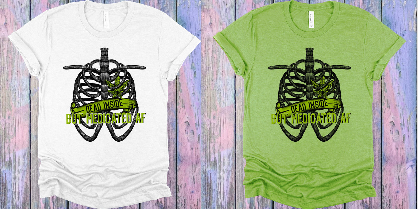 Dead Inside But Medicated Af Graphic Tee Graphic Tee