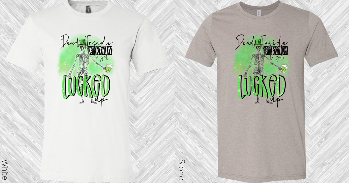 Dead Inside And Ready To Get Lucked Up Graphic Tee Graphic Tee