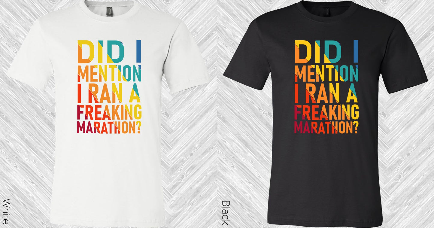 Did I Mention Ran A Freaking Marathon Graphic Tee Graphic Tee