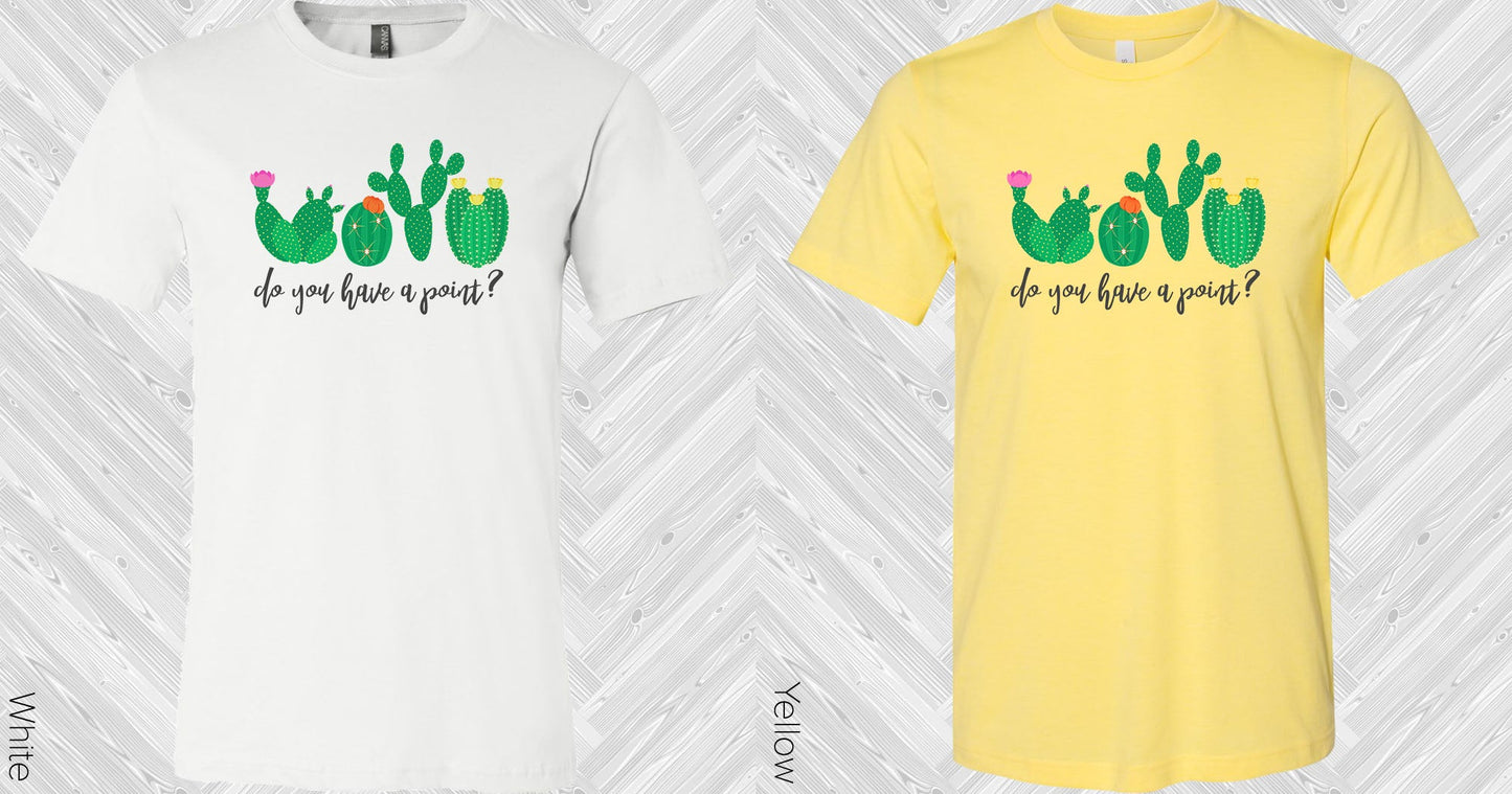 Do You Have A Point Graphic Tee Graphic Tee