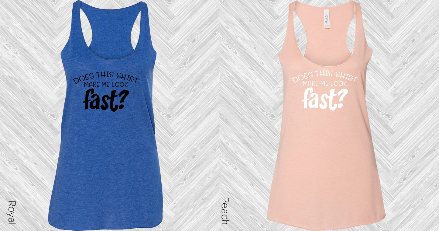 Does This Shirt Make Me Look Fast Graphic Tee Graphic Tee