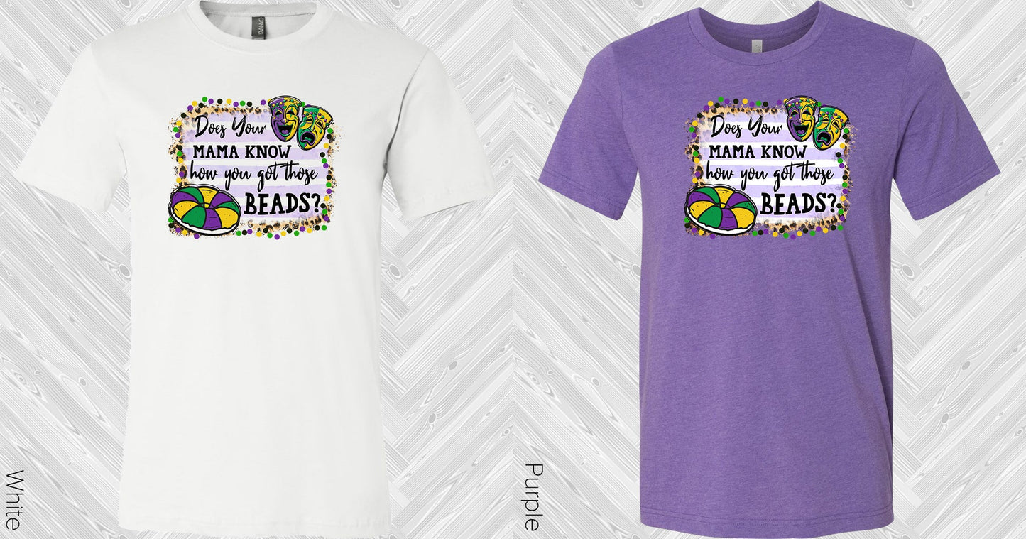 Does Your Mama Know How You Got Those Beads Graphic Tee Graphic Tee