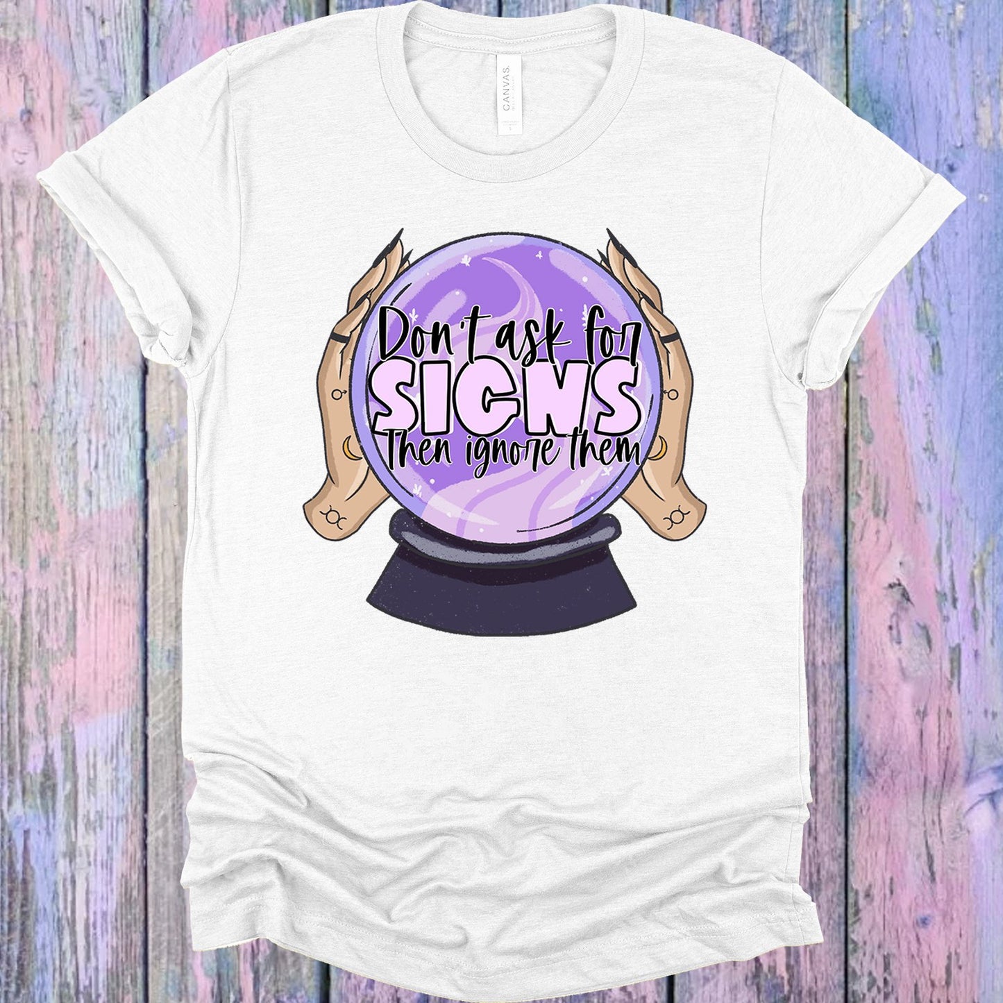 Dont Ask For Signs Then Ignore Them Graphic Tee Graphic Tee