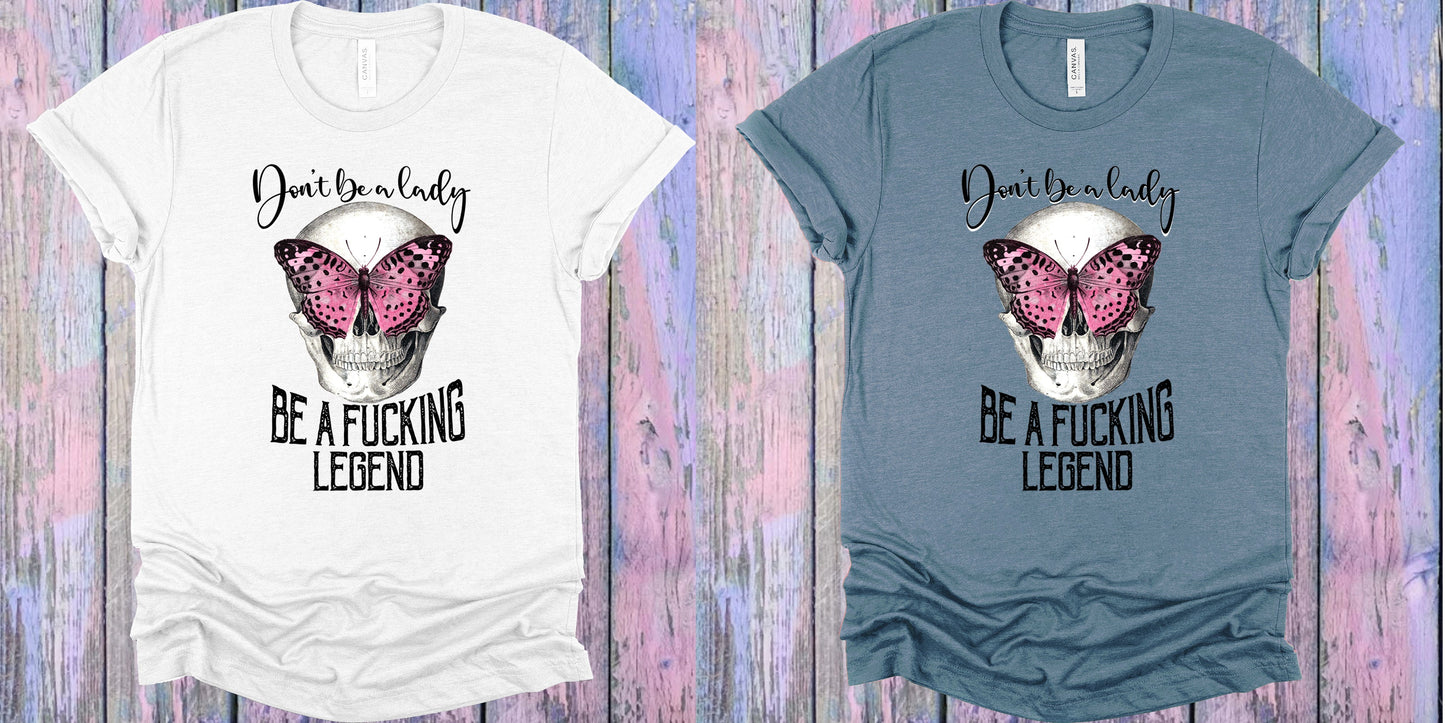 Dont Be A Lady Graphic Tee Graphic Tee