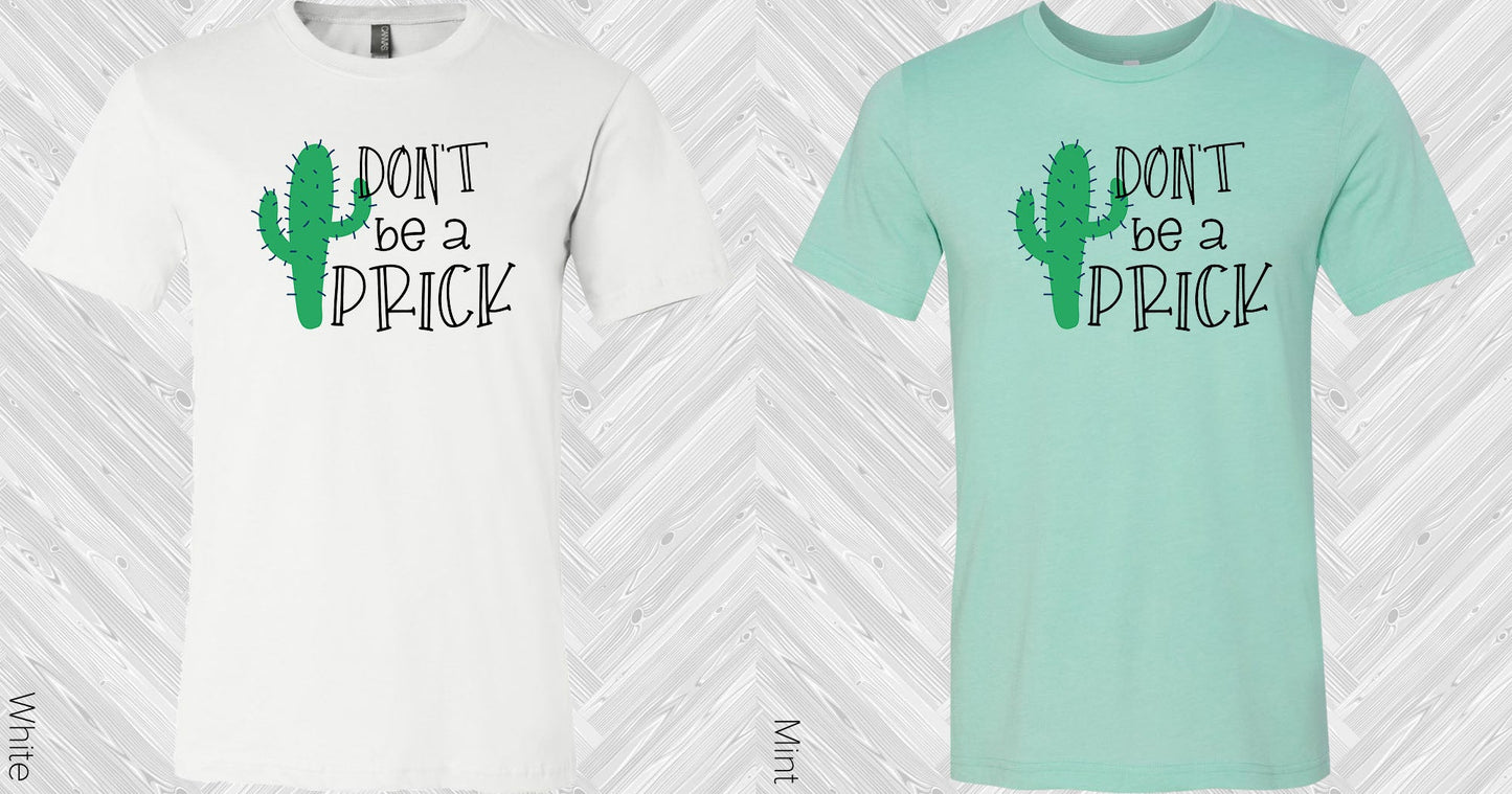 Dont Be A Prick Graphic Tee Graphic Tee