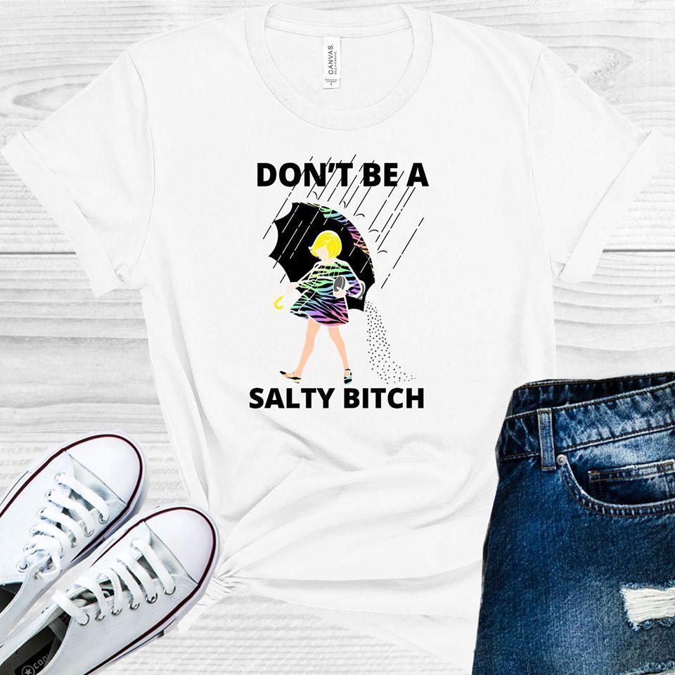 Dont Be A Salty B**** Graphic Tee Graphic Tee