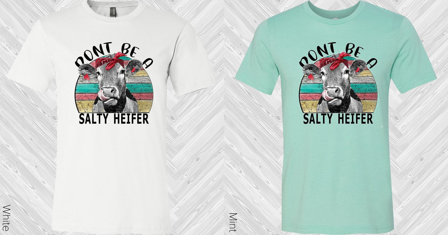 Dont Be A Salty Heifer Graphic Tee Graphic Tee