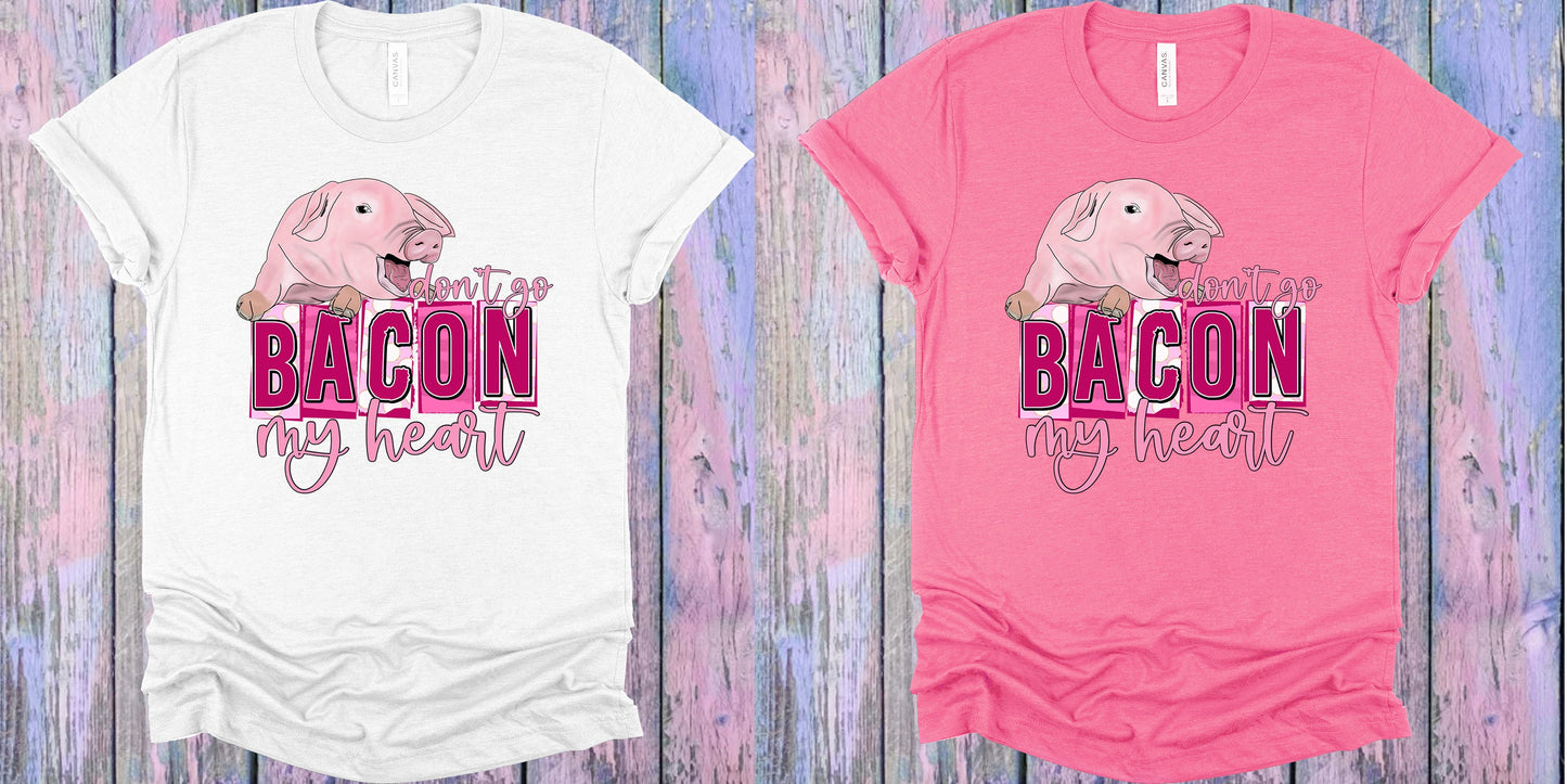 Dont Go Bacon My Heart Graphic Tee Graphic Tee