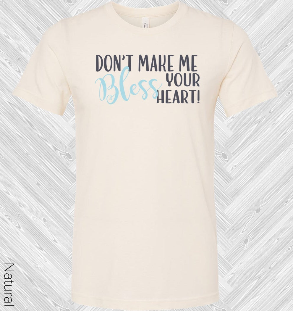 Dont Make Me Bless Your Heart Graphic Tee Graphic Tee