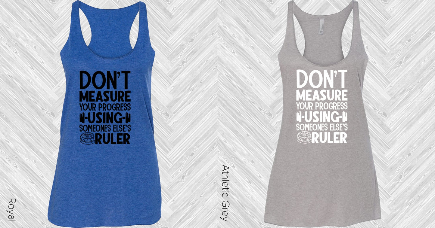 Dont Measure Your Progress Using Something Elses Ruler Graphic Tee Graphic Tee