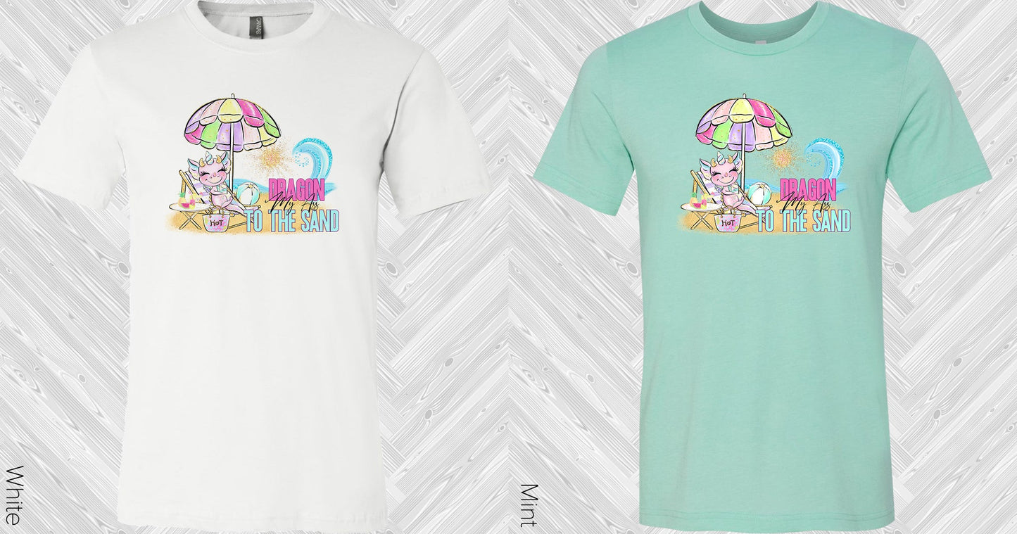 Dragon My A** To The Sand Graphic Tee Graphic Tee