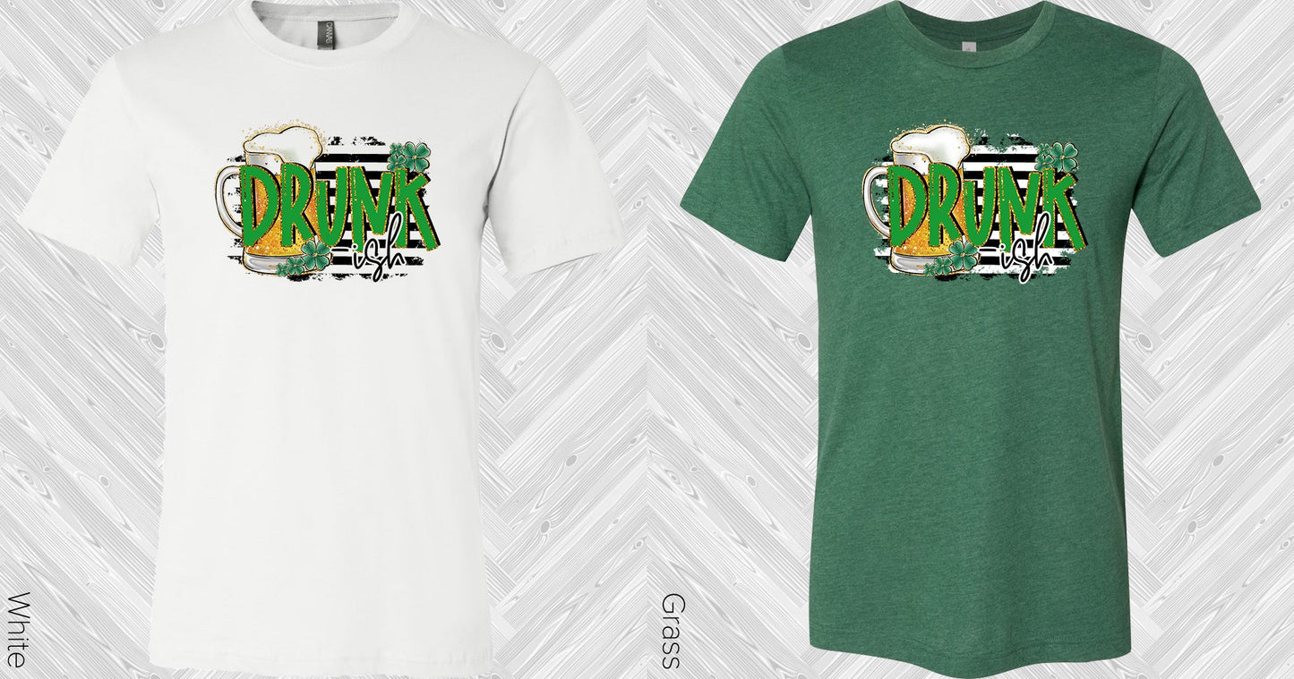 Drunk -Ish Graphic Tee Graphic Tee