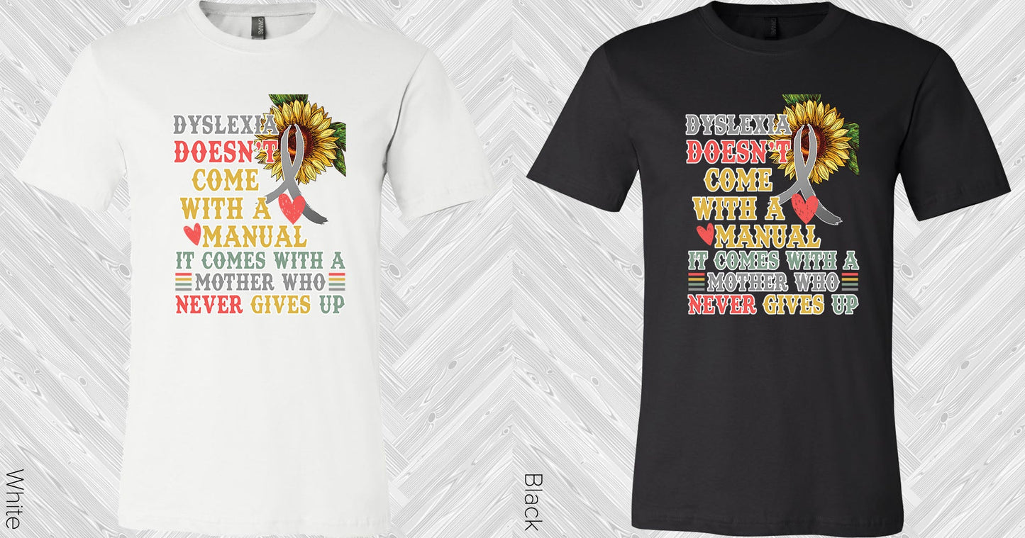 Dyslexia Doesnt Come With A Manual Graphic Tee Graphic Tee