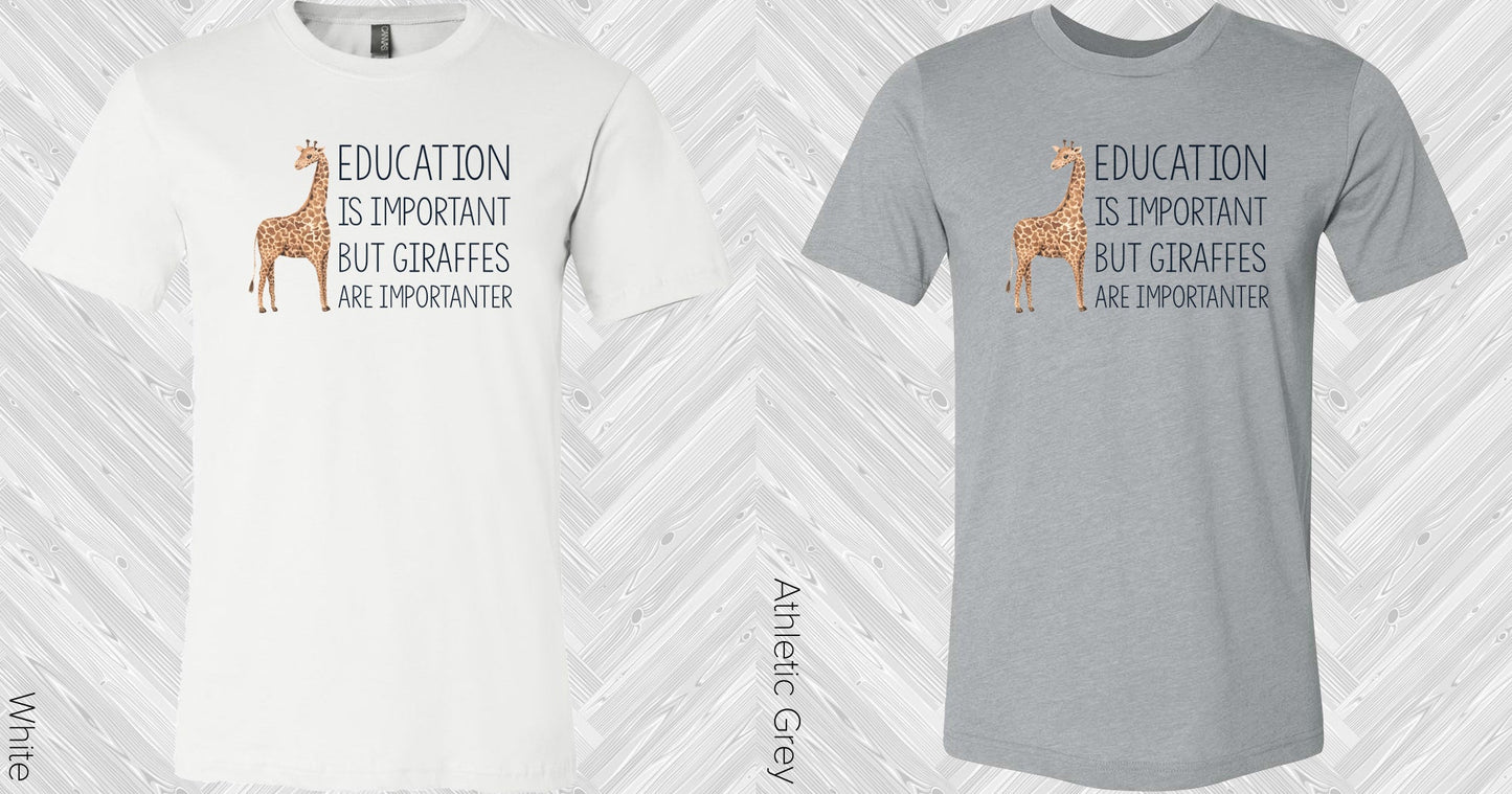 Education Is Important But Giraffes Are Importanter Graphic Tee Graphic Tee